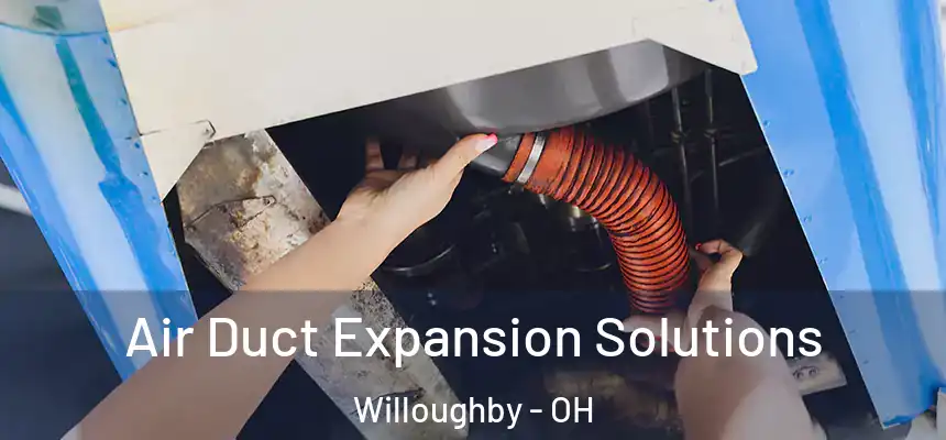 Air Duct Expansion Solutions Willoughby - OH