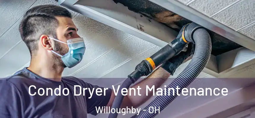 Condo Dryer Vent Maintenance Willoughby - OH