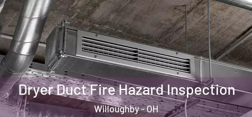 Dryer Duct Fire Hazard Inspection Willoughby - OH