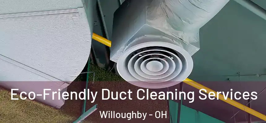 Eco-Friendly Duct Cleaning Services Willoughby - OH