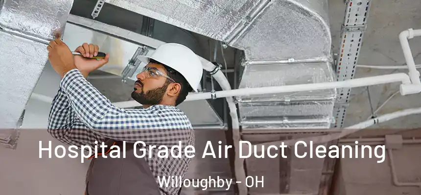 Hospital Grade Air Duct Cleaning Willoughby - OH
