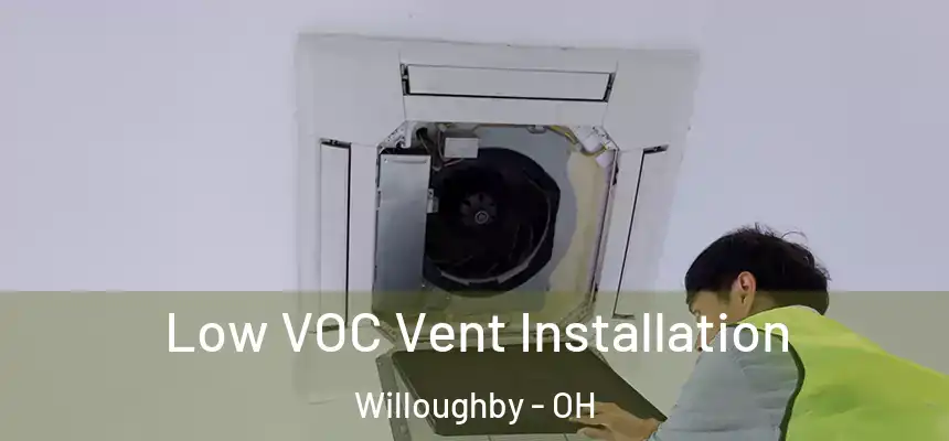  Low VOC Vent Installation Willoughby - OH