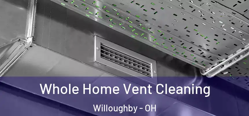  Whole Home Vent Cleaning Willoughby - OH